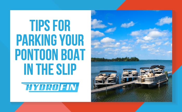 Tips for Parking Your Pontoon Boat in the Slip